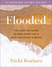 Flooded : the 5 best decisions to make when life is hard and doubt is rising cover image