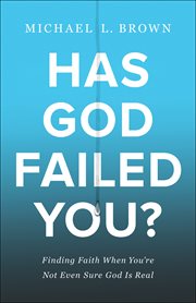 Has god failed you?. Finding Faith When You're Not Even Sure God Is Real cover image