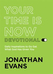 Your time is now : get what God has given you cover image