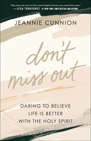 Don't miss out. Daring to Believe Life Is Better with the Holy Spirit cover image
