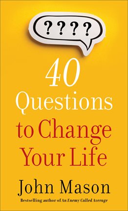Cover image for 40 Questions to Change Your Life