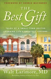 The best gift. Tales of a Small-Town Doctor Learning Life's Greatest Lessons cover image