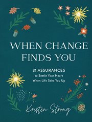 When change finds you. 31 Assurances to Settle Your Heart When Life Stirs You Up cover image