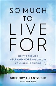 So much to live for : how to provide help and hope to someone considering suicide cover image