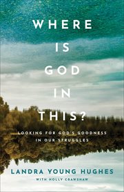 Where is God in this? : looking for God's goodness in our struggles cover image