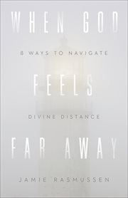 When God feels far away : eight ways to navigate divine distance cover image