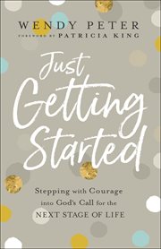 Just getting started. Stepping with Courage into God's Call for the Next Stage of Life cover image