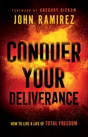 Conquer your deliverance. How to Live a Life of Total Freedom cover image
