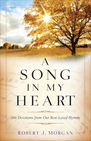 A song in my heart. 366 Devotions from Our Best-Loved Hymns cover image