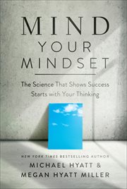 Mind your mindset : the science that shows success starts with your thinking cover image