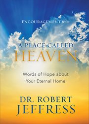 Encouragement from a Place Called Heaven : Words of Hope about Your Eternal Home cover image