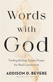 Words with God : trading boring, empty prayer for real connection cover image