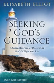 Seeking God's guidance : a guided journey for discovering God's will for your life cover image