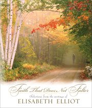 Faith that does not falter : selections from the writings of Elisabeth Elliot cover image