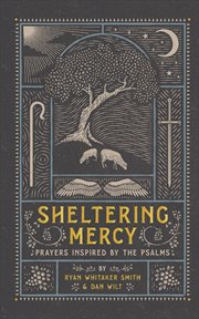 Sheltering mercy : prayers inspired by the Psalms cover image