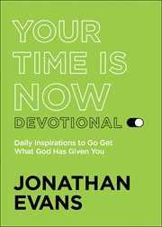 Your time is now devotional : daily inspirations to go get what God has given you cover image