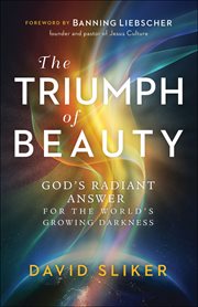 The triumph of beauty : God's radiant answer for the world's growing darkness cover image