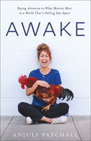 Awake : paying attention to what matters most in a world that's pulling you apart cover image