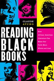 Reading black books : how African American literature can make our faith more whole and just cover image