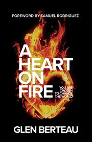 A heart on fire : you are chosen to change the world cover image