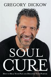 Soul cure : how to heal your pain and discover your purpose cover image