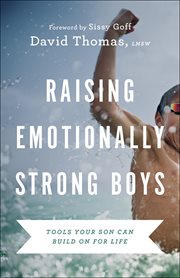 Raising emotionally strong boys : tools your son can build on for life cover image