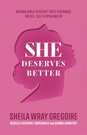 She deserves better : raising girls to resist toxic teachings on sex, self, and speaking up cover image