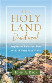 The Holy Land devotional : inspirational reflections from the land where Jesus walked cover image