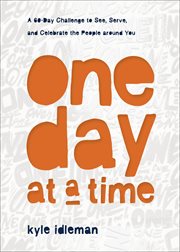 One day at a time : daily practices to see, serve, and celebrate the people around you cover image