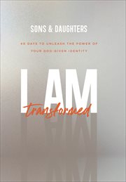 I am transformed : 40 days to unleash the power of your God-given identity cover image