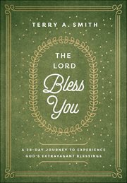 The Lord bless you : a 28-day journey to experience God's extravagant blessings cover image