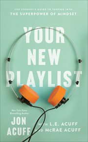 Your new playlist : the student's guide to tapping into the superpower of mindset cover image