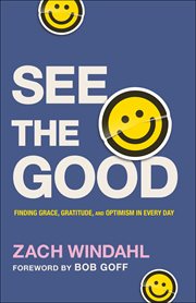 See the good : finding grace, gratitude, and optimism in every day cover image