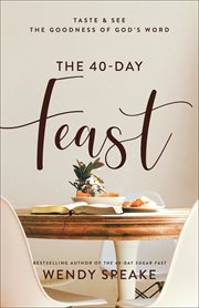 The 40-day feast : taste and see the goodness of God's word cover image