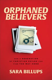 Orphaned Believers : How a Generation of Christian Exiles Can Find the Way Home cover image