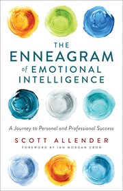 The Enneagram of Emotional Intelligence : A Journey to Personal and Professional Success