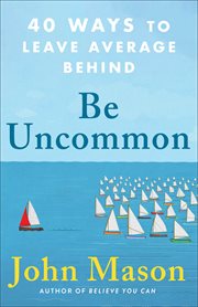 Be uncommon : 40 ways to leave average behind cover image