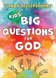 Kids' big questions for God : 101 things you want to know cover image