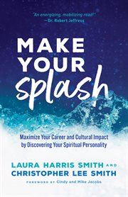 Make your splash : maximize your career and cultural impact by discovering your spiritual personality cover image