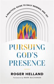 Pursuing God's presence : a practical guide to daily renewal and joy cover image