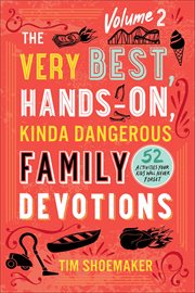 The Very Best, Hands-On, Kinda Dangerous Family Devotions, Volume 2. Volume 2 cover image