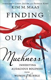 Finding Our Muchness : Inheriting Audacious Boldness from Women of the Bible cover image