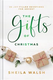 The Gifts of Christmas : 25 Joy-Filled Devotions for Advent cover image