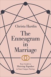 The Enneagram in Marriage : Your Guide to Thriving Together in Your Unique Pairing cover image