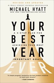 Your Best Year Ever : A 5-Step Plan for Achieving Your Most Important Goals cover image