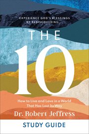 The 10 Study Guide : How to Live and Love in a World That Has Lost Its Way cover image