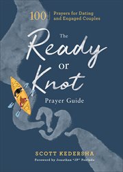 The Ready or Knot Prayer Guide : 100 Prayers for Dating and Engaged Couples cover image