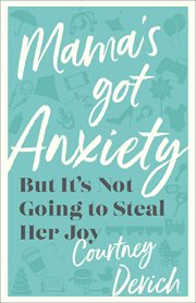 Mama's Got Anxiety : But It's Not Going to Steal Her Joy cover image