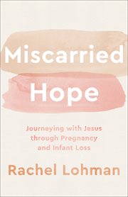 Miscarried Hope : Journeying with Jesus through Pregnancy and Infant Loss cover image