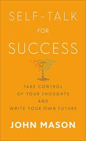 Self : Talk for Success. Take Control of Your Thoughts and Write Your Own Future cover image